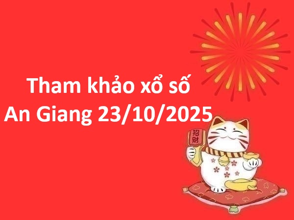 Tham khảo xổ số An Giang 23/10/2025 số phát tài thứ 5