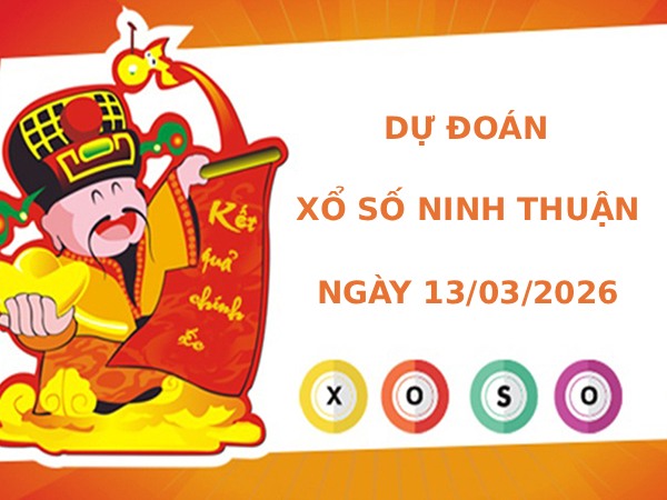 Dự đoán xổ số Ninh Thuận ngày 13/3/2026 siêu chuẩn